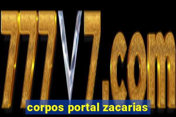 corpos portal zacarias